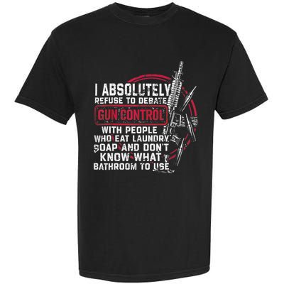 I Absolutely Refuse To Debate Gun Control With People Garment-Dyed Heavyweight T-Shirt