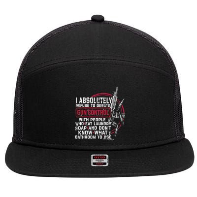 I Absolutely Refuse To Debate Gun Control With People 7 Panel Mesh Trucker Snapback Hat