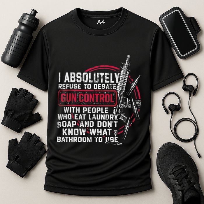 I Absolutely Refuse To Debate Gun Control With People Performance Shirt