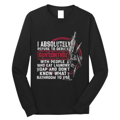 I Absolutely Refuse To Debate Gun Control With People Long Sleeve Shirt