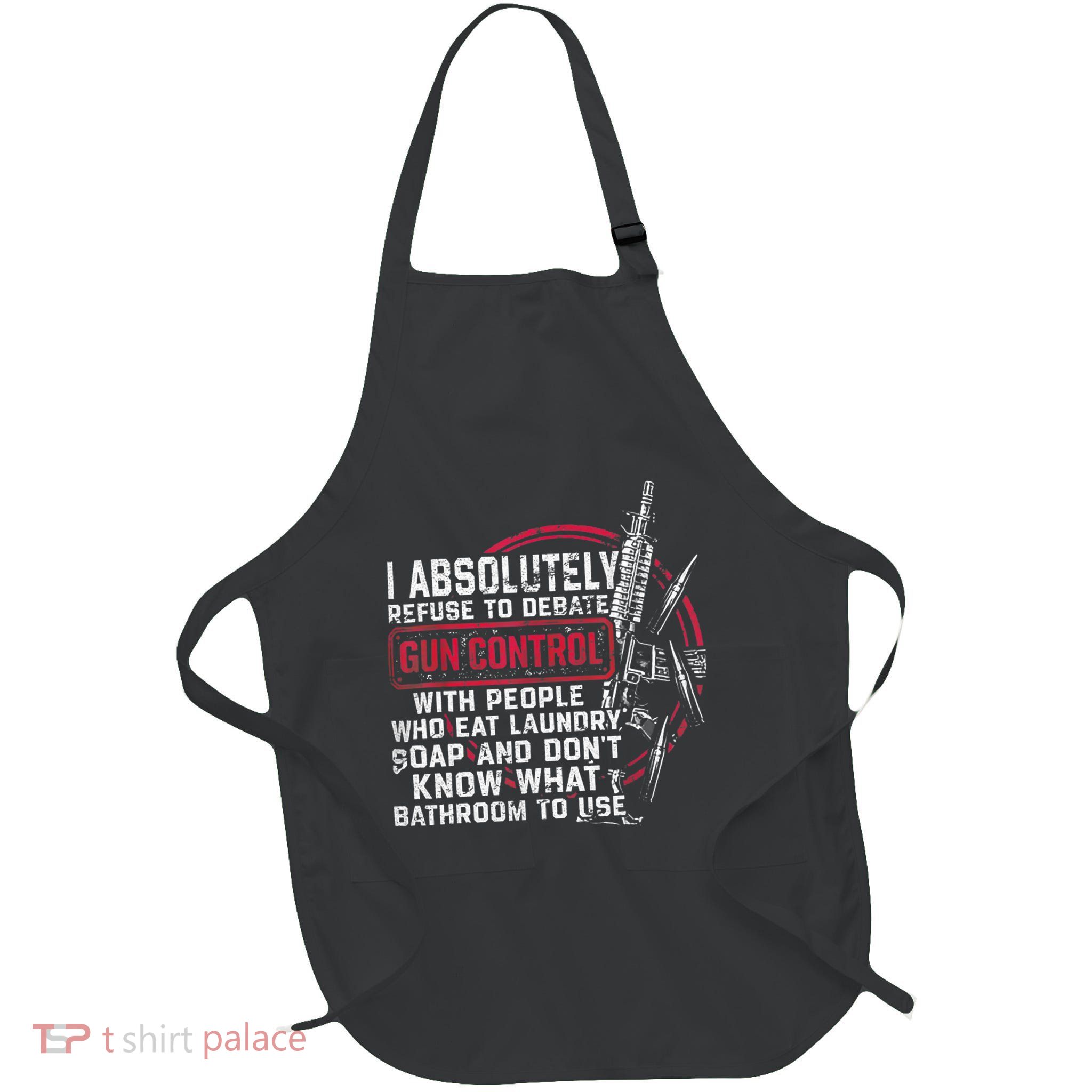 I Absolutely Refuse To Debate Gun Control With People Apron