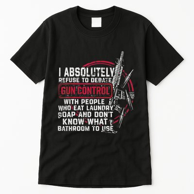 I Absolutely Refuse To Debate Gun Control With People Tall T-Shirt