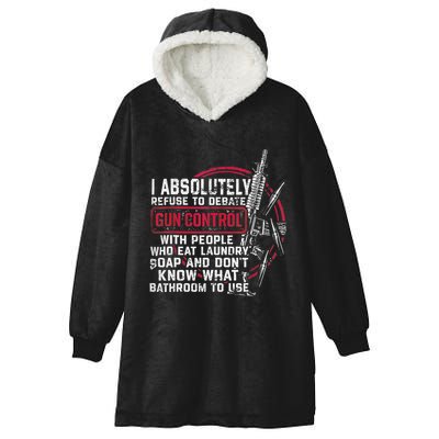 I Absolutely Refuse To Debate Gun Control With People Hooded Wearable Blanket