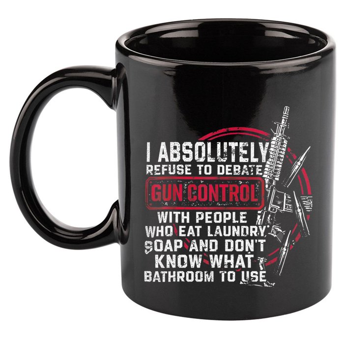 I Absolutely Refuse To Debate Gun Control With People 11oz C Handle Ceramic Mug