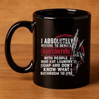 I Absolutely Refuse To Debate Gun Control With People 11oz C Handle Ceramic Mug