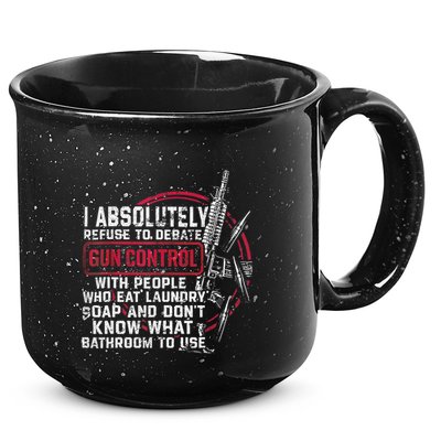 I Absolutely Refuse To Debate Gun Control With People 15oz Campfire Ceramic Mug