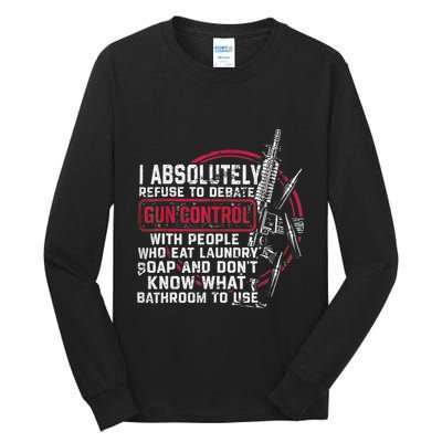 I Absolutely Refuse To Debate Gun Control With People Tall Long Sleeve T-Shirt