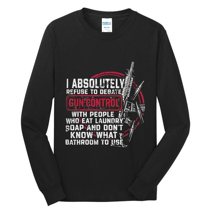 I Absolutely Refuse To Debate Gun Control With People Tall Long Sleeve T-Shirt