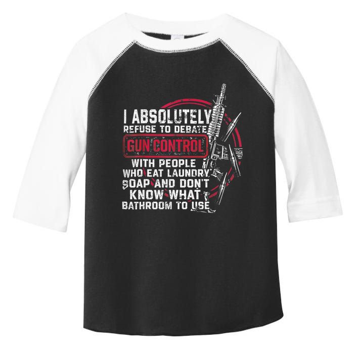 I Absolutely Refuse To Debate Gun Control With People Toddler Fine Jersey T-Shirt