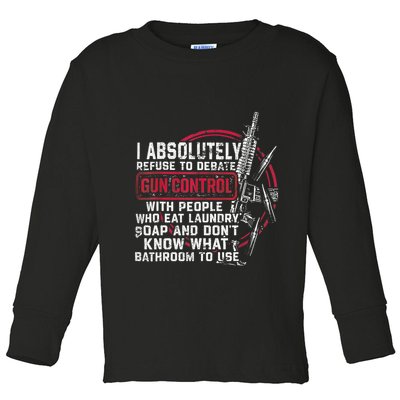 I Absolutely Refuse To Debate Gun Control With People Toddler Long Sleeve Shirt