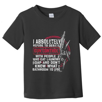 I Absolutely Refuse To Debate Gun Control With People Toddler T-Shirt
