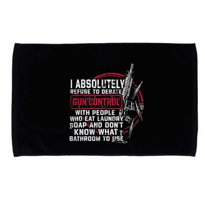 I Absolutely Refuse To Debate Gun Control With People Microfiber Hand Towel