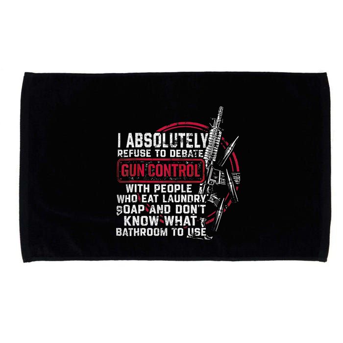I Absolutely Refuse To Debate Gun Control With People Microfiber Hand Towel