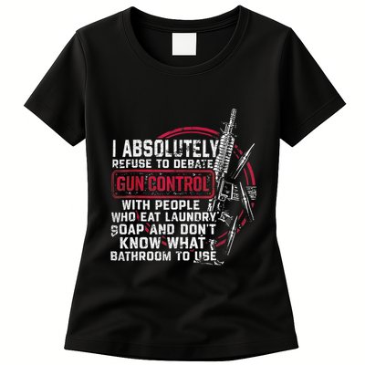I Absolutely Refuse To Debate Gun Control With People Womens T-Shirt