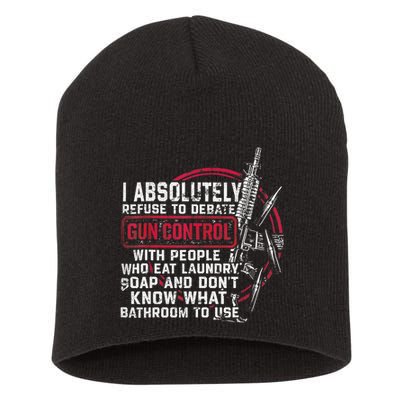 I Absolutely Refuse To Debate Gun Control With People Short Acrylic Beanie