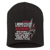 I Absolutely Refuse To Debate Gun Control With People Short Acrylic Beanie