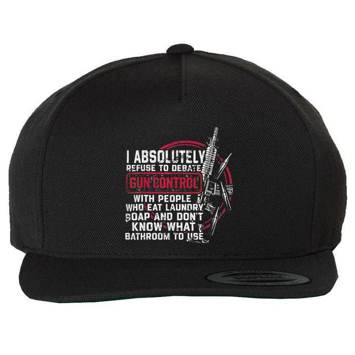 I Absolutely Refuse To Debate Gun Control With People Wool Snapback Cap