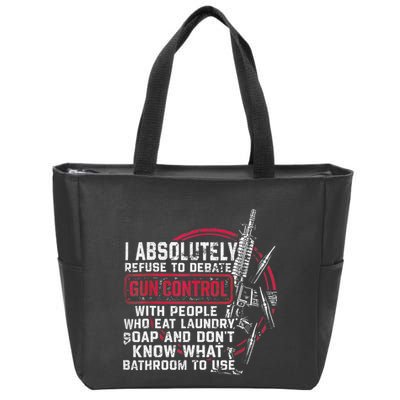 I Absolutely Refuse To Debate Gun Control With People Zip Tote Bag
