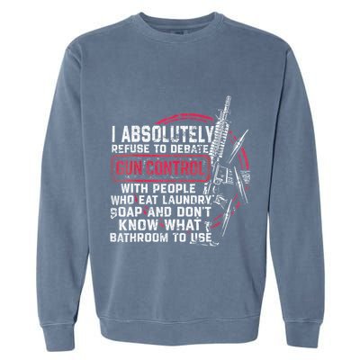 I Absolutely Refuse To Debate Gun Control With People Garment-Dyed Sweatshirt