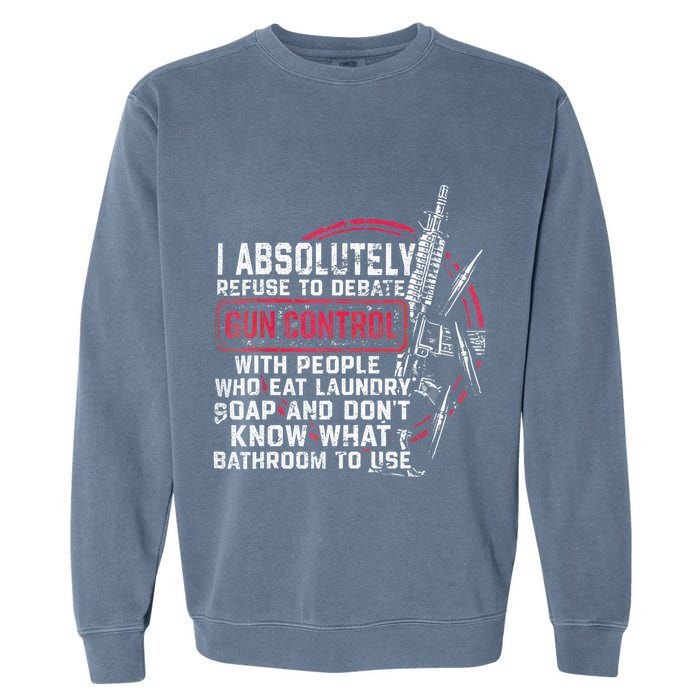 I Absolutely Refuse To Debate Gun Control With People Garment-Dyed Sweatshirt