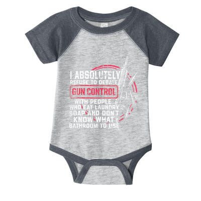 I Absolutely Refuse To Debate Gun Control With People Infant Baby Jersey Bodysuit