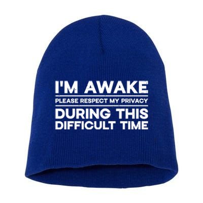 I'm Awake Respect My Privacy During This Difficult Time Gift Short Acrylic Beanie