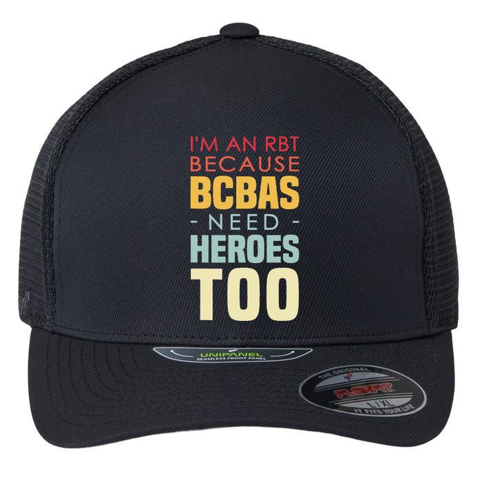 IM An Rbt Because Bcbas Need Heroes Too Behavior Technician Flexfit Unipanel Trucker Cap