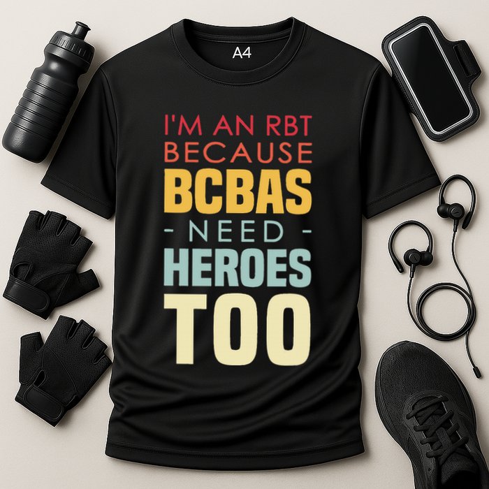 IM An Rbt Because Bcbas Need Heroes Too Behavior Technician Performance Shirt