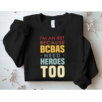 IM An Rbt Because Bcbas Need Heroes Too Behavior Technician Sweatshirt