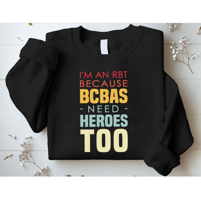 IM An Rbt Because Bcbas Need Heroes Too Behavior Technician Sweatshirt