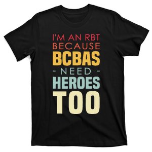 IM An Rbt Because Bcbas Need Heroes Too Behavior Technician T-Shirt