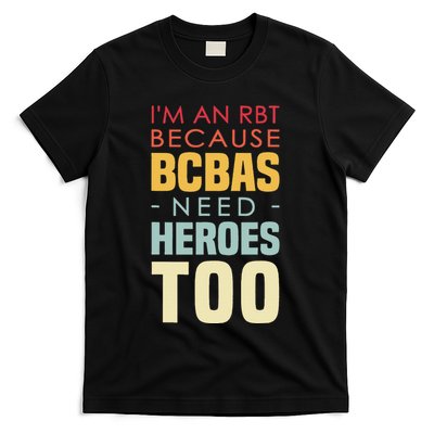 IM An Rbt Because Bcbas Need Heroes Too Behavior Technician T-Shirt
