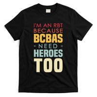 IM An Rbt Because Bcbas Need Heroes Too Behavior Technician T-Shirt