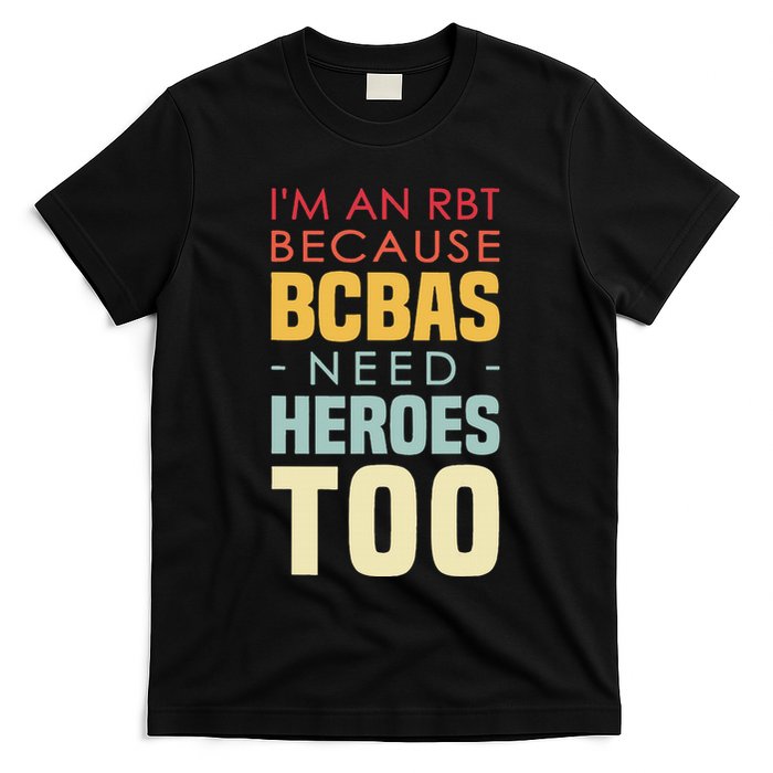 IM An Rbt Because Bcbas Need Heroes Too Behavior Technician T-Shirt