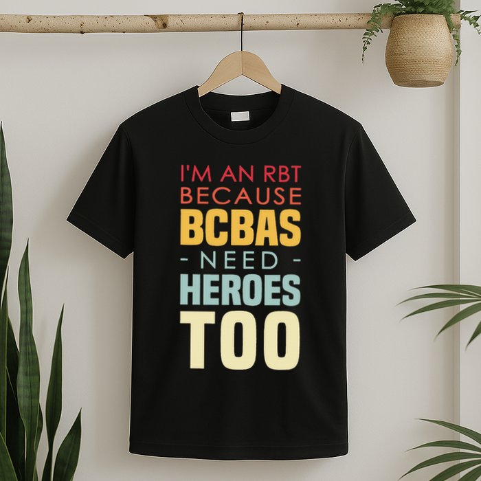 IM An Rbt Because Bcbas Need Heroes Too Behavior Technician T-Shirt