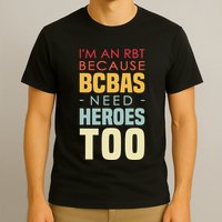 IM An Rbt Because Bcbas Need Heroes Too Behavior Technician T-Shirt