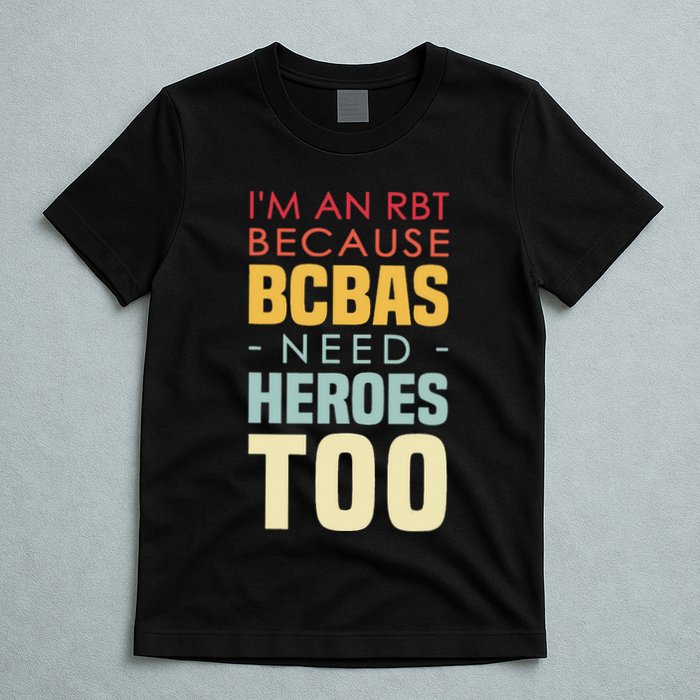 IM An Rbt Because Bcbas Need Heroes Too Behavior Technician T-Shirt