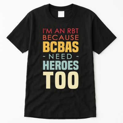 IM An Rbt Because Bcbas Need Heroes Too Behavior Technician Tall T-Shirt