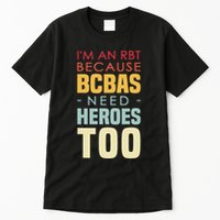 IM An Rbt Because Bcbas Need Heroes Too Behavior Technician Tall T-Shirt