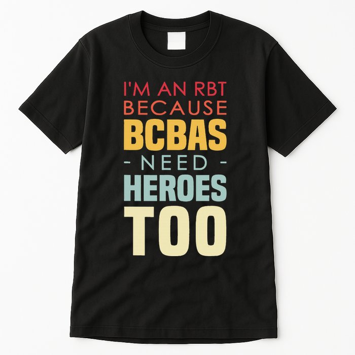 IM An Rbt Because Bcbas Need Heroes Too Behavior Technician Tall T-Shirt
