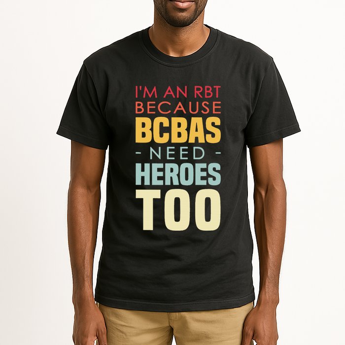 IM An Rbt Because Bcbas Need Heroes Too Behavior Technician Tall T-Shirt