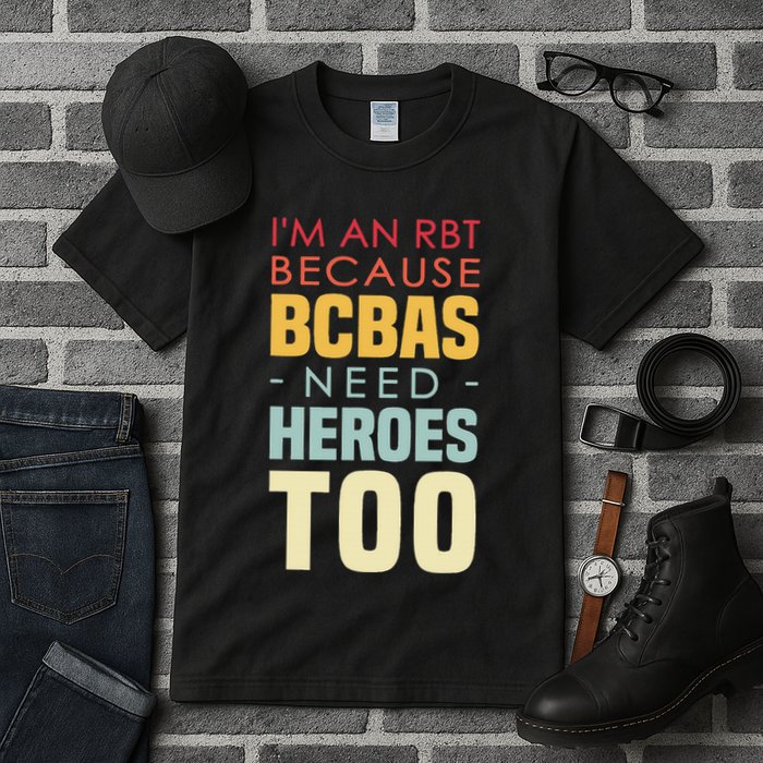 IM An Rbt Because Bcbas Need Heroes Too Behavior Technician Tall T-Shirt