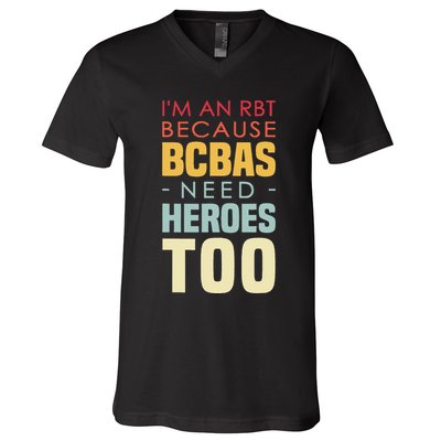 IM An Rbt Because Bcbas Need Heroes Too Behavior Technician V-Neck T-Shirt