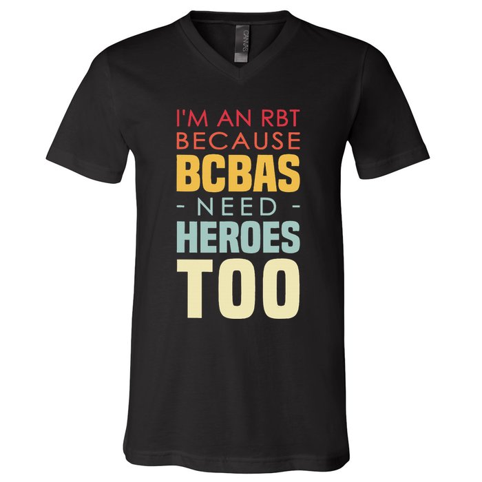 IM An Rbt Because Bcbas Need Heroes Too Behavior Technician V-Neck T-Shirt
