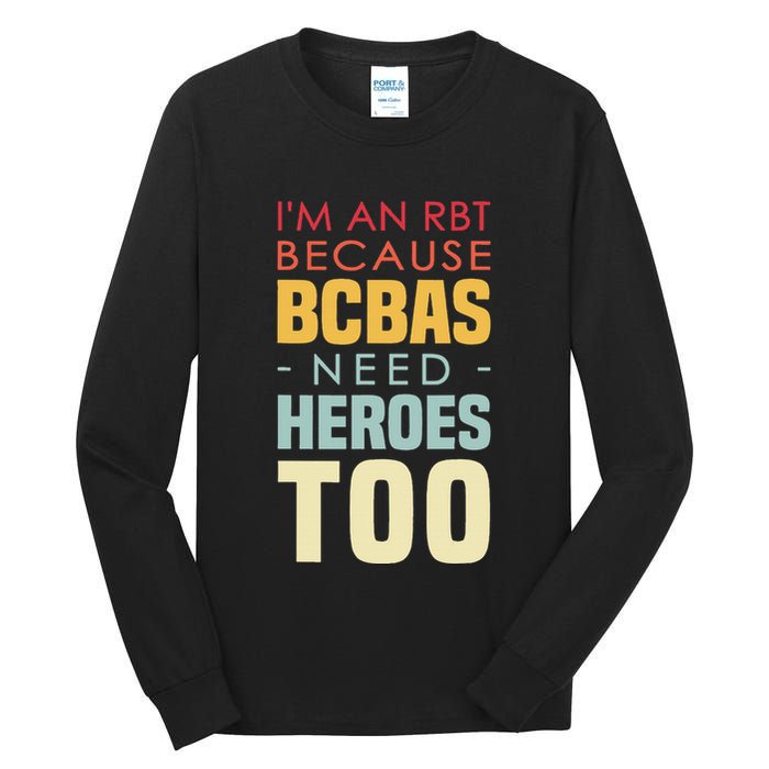 IM An Rbt Because Bcbas Need Heroes Too Behavior Technician Tall Long Sleeve T-Shirt