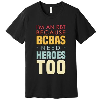 IM An Rbt Because Bcbas Need Heroes Too Behavior Technician Premium T-Shirt