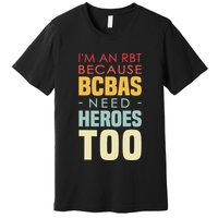 IM An Rbt Because Bcbas Need Heroes Too Behavior Technician Premium T-Shirt