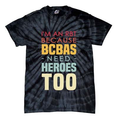 IM An Rbt Because Bcbas Need Heroes Too Behavior Technician Tie-Dye T-Shirt