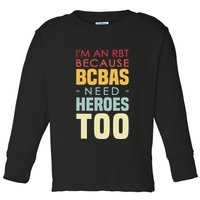 IM An Rbt Because Bcbas Need Heroes Too Behavior Technician Toddler Long Sleeve Shirt