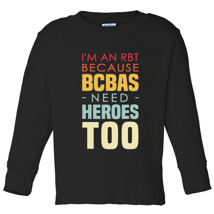 IM An Rbt Because Bcbas Need Heroes Too Behavior Technician Toddler Long Sleeve Shirt